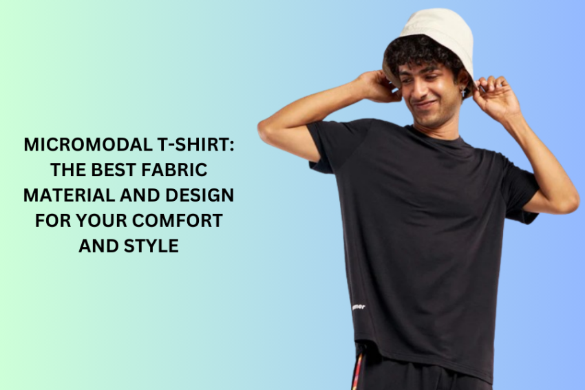 MicroModal T-Shirt: The Best Fabric Material and Design for Your Comfort and Style