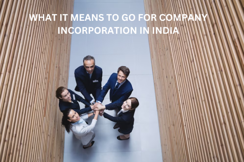 What it means to go for company incorporation in India